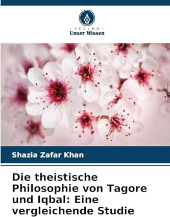 Die theistische Philosophie von Tagore und Iqbal: Eine vergleichende Studie