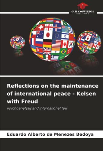 Reflections on the maintenance of international peace - Kelsen with Freud: Psychoanalysis and international law