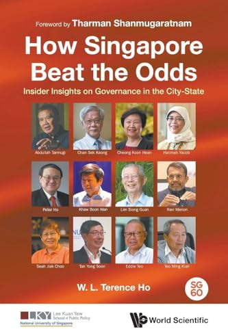 HOW SINGAPORE BEAT THE ODDS: Insider Insights on Governance in the City-State