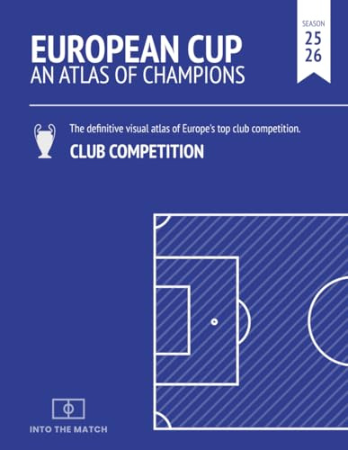 European Cup. An Atlas of Champions: A visual atlas of Europe's top club competition (The Visual Encyclopedia of European Football: Into the Match, Band 2)