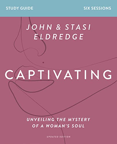 Captivating Bible Study Guide, Updated Edition: Unveiling the Mystery of a Woman’s Soul