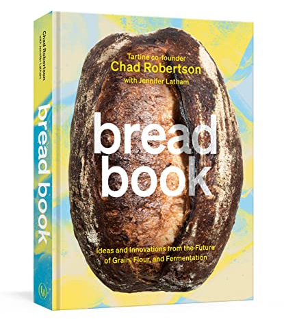 Bread Book: Ideas and Innovations from the Future of Grain, Flour, and Fermentation [A Cookbook]