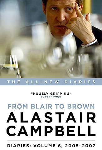 Alastair Campbell Diaries: Volume 6: From Blair to Brown, 2005 - 2007 (Campbell Diaries Vol 6)