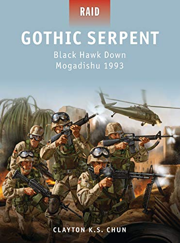 Gothic Serpent: Black Hawk Down Mogadishu 1993 (Raid, Band 31)