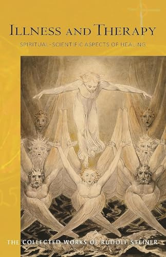 Illness and Therapy: Spiritual-Scientific Aspects of Healing (CW 313) (Volume 313) (The Collected Works of Rudolf Steiner)
