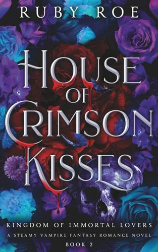 House of Crimson Kisses: A Steamy Vampire Fantasy Romance (Kingdom of Immortal Lovers, Band 2)