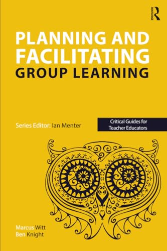 Planning and facilitating group learning (Critical Guides for Teacher Educators)