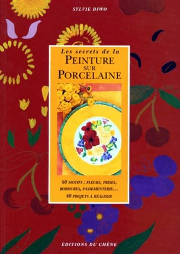 Les Secrets de la peinture sur porcelaine