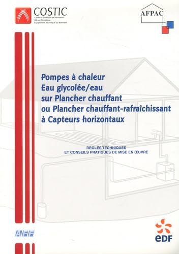 Les pompes à chaleur Air/EAU Eau glycolée/Eau sur plancher chauffant ou plancher chauffant rafraichissant capteurs horizontaux: Guide N°5
