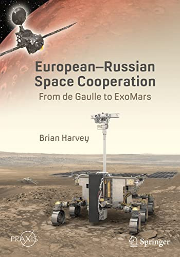 European-Russian Space Cooperation: From de Gaulle to ExoMars (Springer Praxis Books)