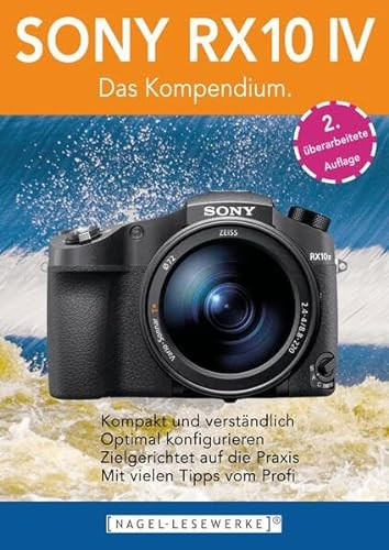 SONY RX10 IV - Das Kompendium.: Die RX10 IV besser verstehen - die kompakte Praxisanleitung zur Kamera!