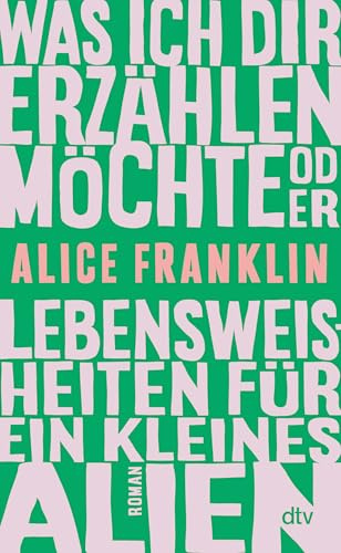 Was ich dir erzählen möchte oder Lebensweisheiten für ein kleines Alien: Roman | Ein herzerwärmendes Debüt über Neurodivergenz