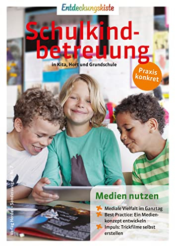 Medien nutzen: Entdeckungskiste: Schulkindbetreuung in Kita, Hort und Grundschule