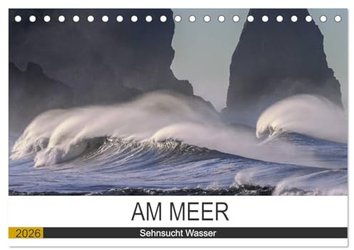 Am Meer. Sehnsucht Wasser (Tischkalender 2026 DIN A5 quer), CALVENDO Monatskalender: Das Meer macht Menschen glücklich! (CALVENDO Natur)