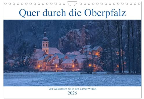 Quer durch die Oberpfalz (Wandkalender 2026 DIN A4 quer), CALVENDO Monatskalender: Die Oberpfalz von Waldsassen bis in den Lamer Winkel. (CALVENDO Orte)