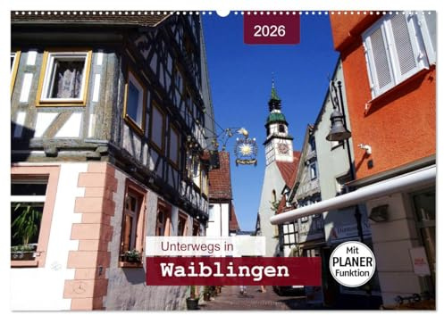 Unterwegs in Waiblingen (Wandkalender 2026 DIN A2 quer), CALVENDO Monatskalender: Ein Bummel durch die Altstadt - mit PLANER-Funktion (CALVENDO Orte)