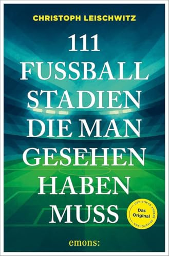 111 Fußballstadien, die man gesehen haben muss