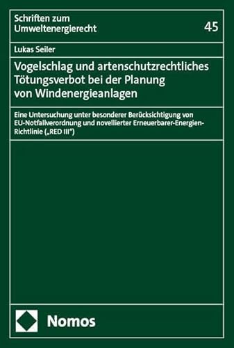 Vogelschlag und artenschutzrechtliches Tötungsverbot bei der Planung von Windenergieanlagen: Eine Untersuchung unter besonderer Berücksichtigung von ... III) (Schriften zum Umweltenergierecht)