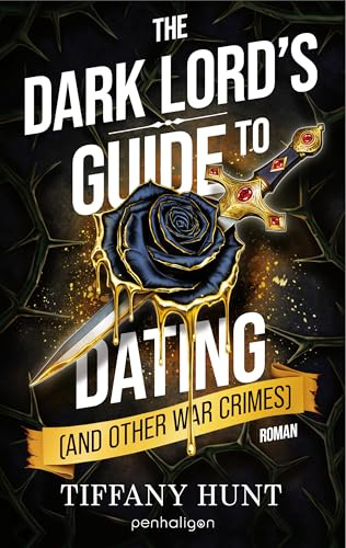 The Dark Lord's Guide to Dating (and Other War Crimes): Roman - Der humorvoll-düstere Fantasy-Sensationsroman auf Deutsch! (Guides to Villainy and Love, Band 1)