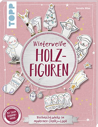 Winterweiße Holzfiguren (kreativ.kompakt): Weihnachtsdeko im modernen Chalky-Look. Extra: Ein Bogen Geschenkpapier