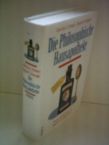 Die philosophische Hausapotheke: Rezepte und Strategien von Konfuzius bis Schoppenhauer