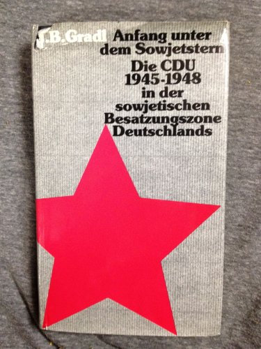 Anfang unter dem Sowjetstern. Die CDU 1945-1948 in der sowjetischen Besatzungszone Deutschlands