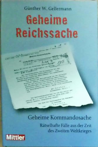 Geheime Reichssache - Geheime Kommandosache: Rätselhafte Fälle aus der Zeit des Zweiten Weltkrieges