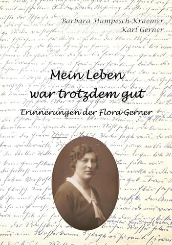 Mein Leben war trotzdem gut: Erinnerungen der Flora Gerner