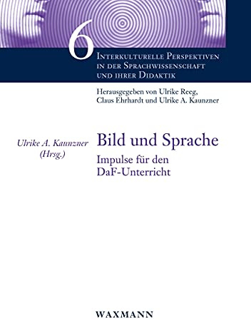 Bild und Sprache: Impulse für den DaF-Unterricht (Interkulturelle Perspektiven in der Sprachwissenschaft und ihrer Didaktik)