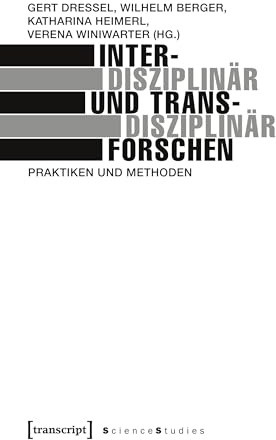 Interdisziplinär und transdisziplinär forschen: Praktiken und Methoden (Science Studies)