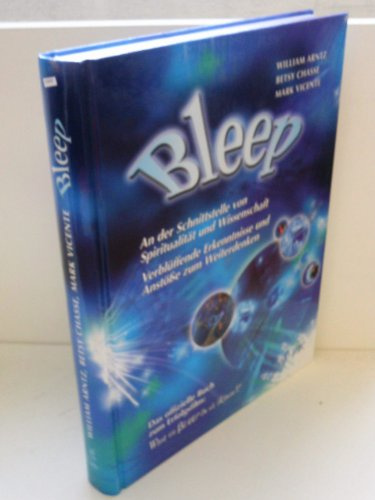 Bleep: An der Schnittstelle von Spiritualität und Wissenschaft: Verblüffende Erkenntnisse und Anstöße zum Weiterdenken