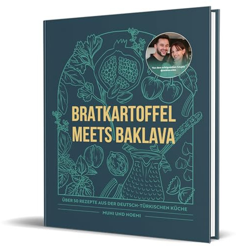 Bratkartoffel meets Baklava: Über 50 Rezepte aus der Deutsch-Türkischen Küche von Muhi & Noemi