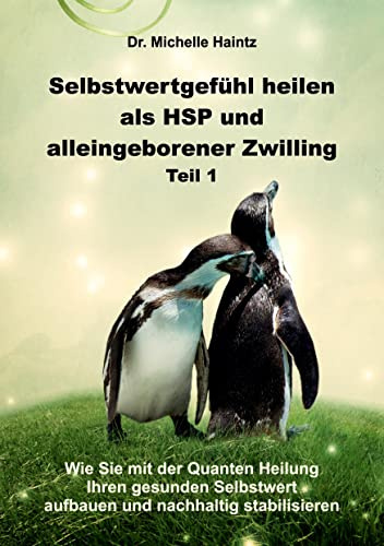 Selbstwertgefühl heilen als HSP und alleingeborener Zwilling Teil 1: Wie Sie mit der Quanten Heilung Ihren gesunden Selbstwert aufbauen und nachhaltig ... Hochsensibilität Ratgeber als Lebenshilfe)