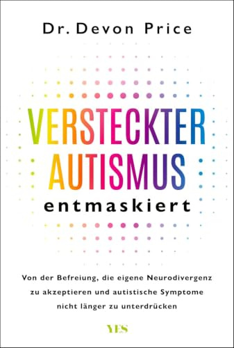 Versteckter Autismus entmaskiert: Von der Befreiung, die eigene Neurodivergenz zu akzeptieren und autistische Symptome nicht länger zu unterdrücken