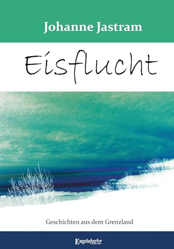 Eisflucht: Geschichten aus dem Grenzland