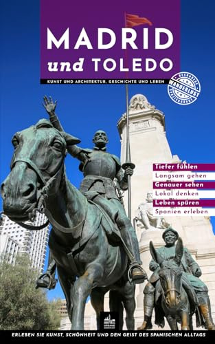 Madrid und Toledo: Besondere Spaziergänge durch Kunst und Architektur, Geschichte und Leben (Eine Reise, zwei Städte, Band 3)