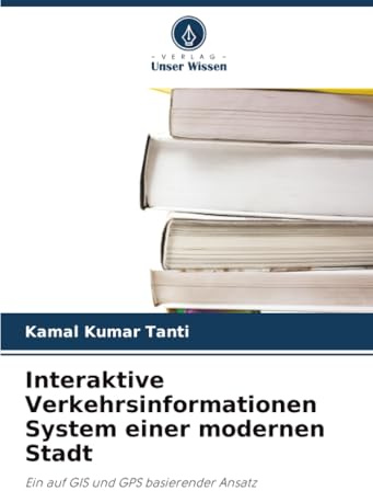 Interaktive Verkehrsinformationen System einer modernen Stadt: Ein auf GIS und GPS basierender Ansatz