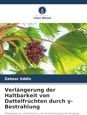 Verlängerung der Haltbarkeit von Dattelfrüchten durch ¿-Bestrahlung: Physikalisch-chemische und mikrobiologische Analyse