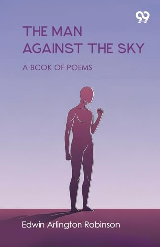 The Man Against The Sky A Book Of Poems