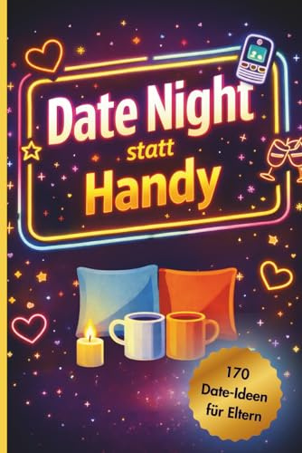 Date Night statt Handy: 170 Date-Ideen für Eltern