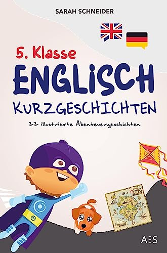 5. Klasse Englisch Kurzgeschichten: Englisch lernen mit Spaß und Freude! (22 illustrierte Abenteuergeschichten mit Übersetzung, Audios, Vokabeln, Grammatik, Übungen, Lernapp)