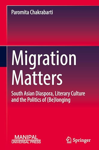 Migration Matters: South Asian Diaspora, Literary Culture and the Politics of (Be)longing