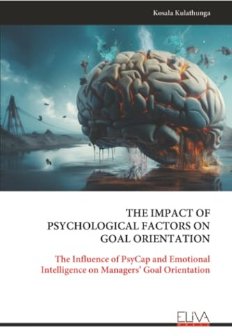 THE IMPACT OF PSYCHOLOGICAL FACTORS ON GOAL ORIENTATION: The Influence of PsyCap and Emotional Intelligence on Managers’ Goal Orientation