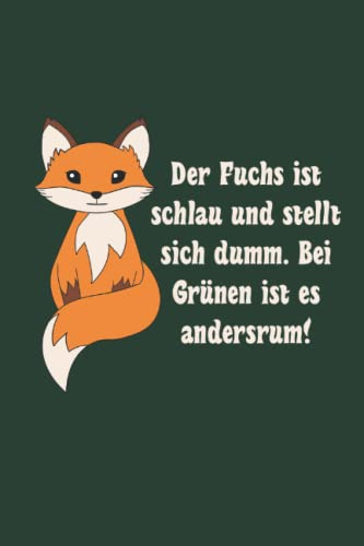 Notizbuch Der Fuchs ist schlau und stellt sich dumm bei Grünen ist es andersrum