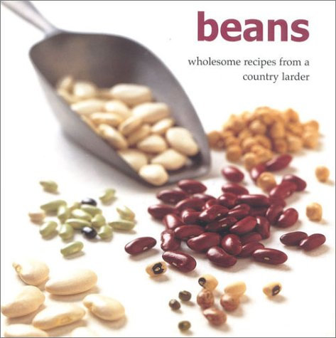 Beans: Wholsesome Recipes from a Country Larder: Wholesome Recipes from a Country Larder