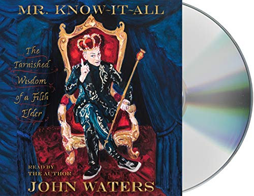 Mr. Know-It-All: The Tarnished Wisdom of a Filth Elder, Includes Exclusive Conversation with Author and PDF of Bonus Material