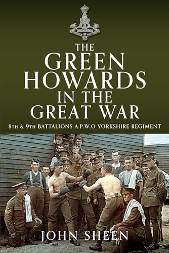 The Green Howards in the Great War: 8th and 9th Battalions A.P.W.O Yorkshire Regiment