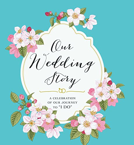 Our Wedding Story: A Celebration of Our Journey to I Do