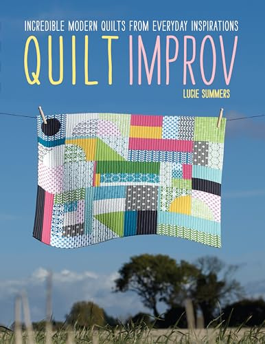Quilt Improv: Incredible quilts from everyday inspirations