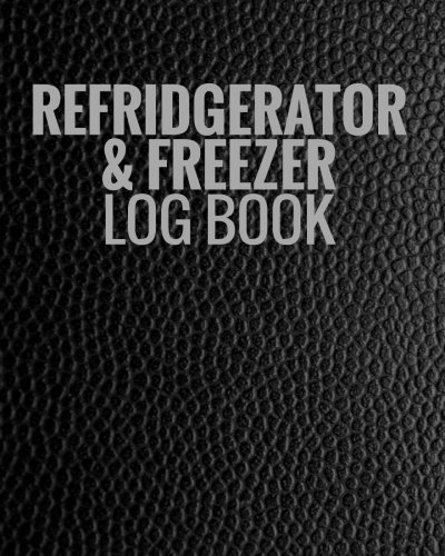 Refrigerator & Freezer Log Book: Record Fridge/ Freezer Temperatures | Large Glossy Paperback Log Book | Use for Business, Home, Restaurants, Bars & More | Monitor Contents & Comply With Regulations